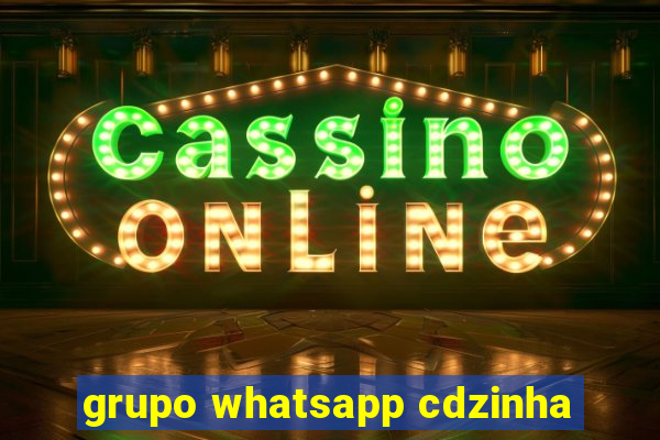 grupo whatsapp cdzinha